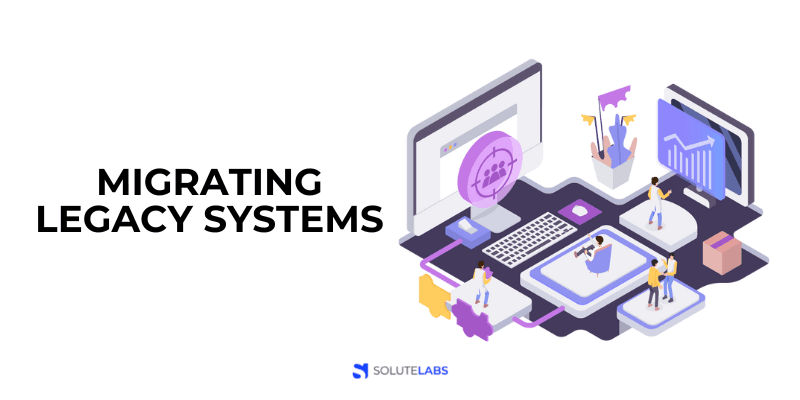 Migrating Legacy Systems